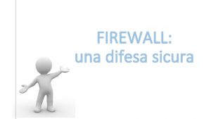 FIREWALL una difesa sicura Un firewall Le tecniche