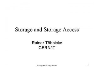 Storage and Storage Access Rainer Tbbicke CERNIT Storage