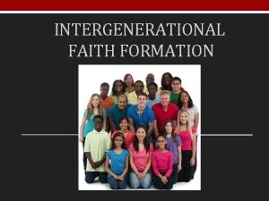 INTERGENERATIONAL FAITH FORMATION Immersion into the Faith Community