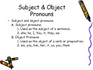 Subject Object Pronouns Subject and object pronouns A
