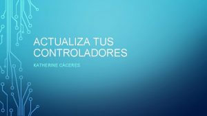 ACTUALIZA TUS CONTROLADORES KATHERINE CCERES PORQUE ACTUALIZAR LOS