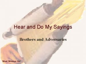 Hear and Do My Sayings Brothers and Adversaries