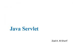Java Servlet Ziad A AlSharif Overview Servlet technology