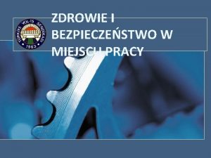 ZDROWIE I BEZPIECZESTWO W MIEJSCU PRACY Obowizujce przepisy