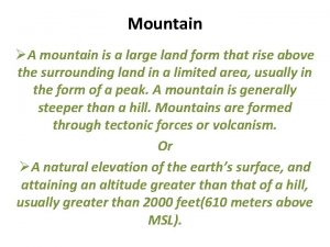 Mountain A mountain is a large land form