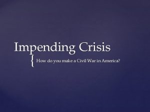 Impending Crisis How do you make a Civil