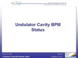 Undulator Cavity BPM Status April 16 2007 Undulator