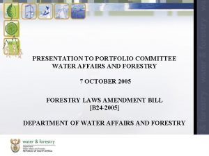 PRESENTATION TO PORTFOLIO COMMITTEE WATER AFFAIRS AND FORESTRY