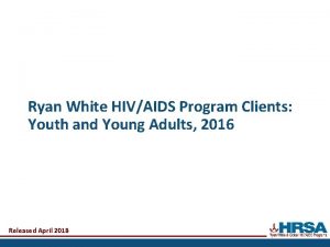 Ryan White HIVAIDS Program Clients Youth and Young