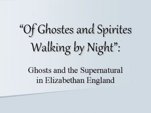 Of Ghostes and Spirites Walking by Night Ghosts