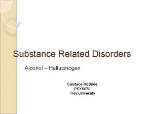 Substance Related Disorders Alcohol Hallucinogen Candace Mc Bride