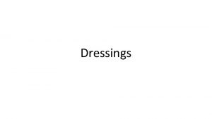 Dressings Dressing Functions Absorb drainage Provide moisture hydrate