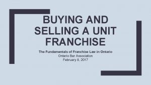 BUYING AND SELLING A UNIT FRANCHISE The Fundamentals