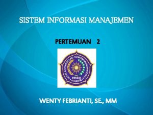 SISTEM INFORMASI MANAJEMEN PERTEMUAN 2 WENTY FEBRIANTI SE