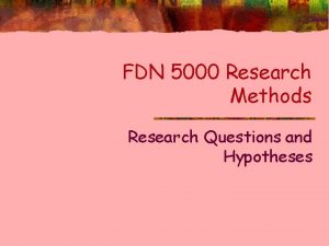 FDN 5000 Research Methods Research Questions and Hypotheses