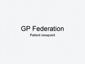 GP Federation Patient viewpoint What is a Federations