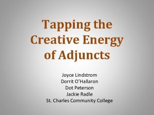 Tapping the Creative Energy of Adjuncts Joyce Lindstrom