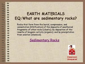 EARTH MATERIALS EQ What are sedimentary rocks Rocks