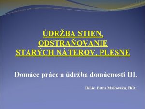 DRBA STIEN ODSTRAOVANIE STARCH NTEROV PLESNE Domce prce