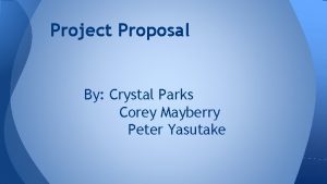 Project Proposal By Crystal Parks Corey Mayberry Peter
