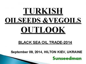 TURKISH OILSEEDS VEGOILS OUTLOOK BLACK SEA OIL TRADE2014