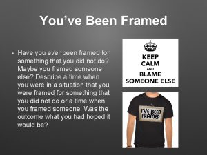 Youve Been Framed Have you ever been framed