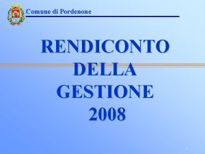 Comune di Pordenone RENDICONTO DELLA GESTIONE 2008 1