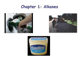 Chapter 1 Alkanes Alkanes from Carbon and Hydrogen