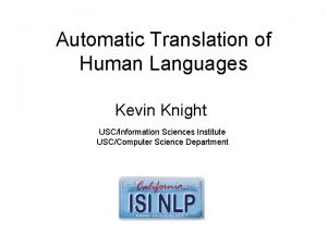 Automatic Translation of Human Languages Kevin Knight USCInformation