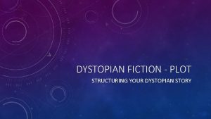 DYSTOPIAN FICTION PLOT STRUCTURING YOUR DYSTOPIAN STORY PLOT