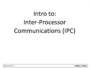 Intro to InterProcessor Communications IPC Multicore Training Agenda