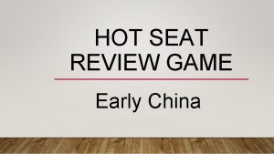 HOT SEAT REVIEW GAME Early China THE SILK