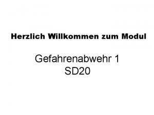 Herzlich Willkommen zum Modul Gefahrenabwehr 1 SD 20