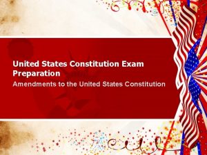 United States Constitution Exam Preparation Amendments to the