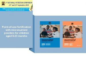 Pointofuse fortification with micronutrient powders for children aged