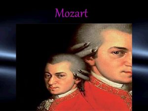 Mozart HOMEINTRODUCTIONTASKPROCESS RESOURCESEVALUATIONCONCLUSION INTRODUCTION 1 Mozart the most