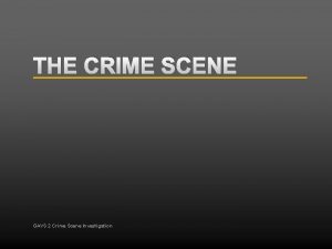 THE CRIME SCENE GAVS 2 Crime Scene Investigation