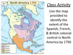 North America 1754 Class Activity Use the map