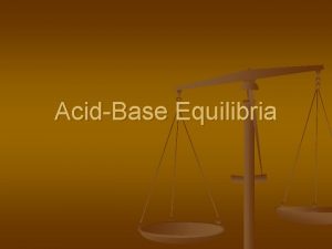 AcidBase Equilibria Arrhenius Definition n Acids are substances