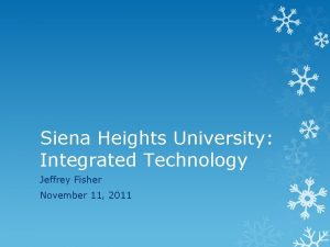 Siena Heights University Integrated Technology Jeffrey Fisher November