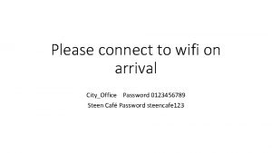 Please connect to wifi on arrival CityOffice Password