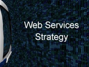Web Services Strategy Agenda What are Web Services
