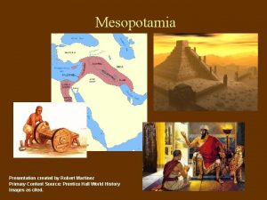 Mesopotamia Presentation created by Robert Martinez Primary Content