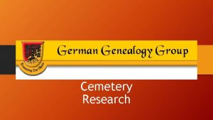 Cemetery Research Cemetery Research Locating cemeteries Obituaries and