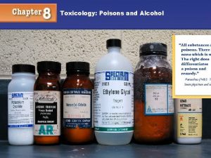 Toxicology Poisons and Alcohol Toxicology Poisons and Alcohol