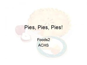 Pies Pies Foods 2 ACHS Pies A pie