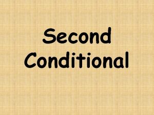 Second Conditional or Unreal Conditional If simple past