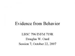 Evidence from Behavior LBSC 796INFM 719 R Douglas