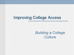 Improving College Access Building a College Culture RESEARCH