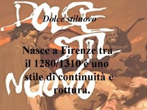 Dolce stilnovo Nasce a Firenze tra il 12801310